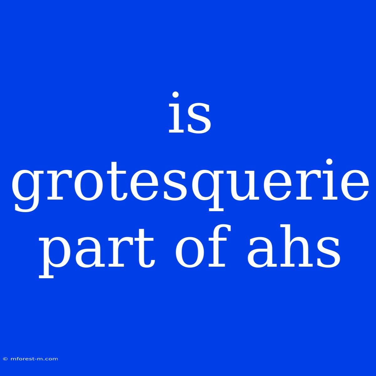 Is Grotesquerie Part Of Ahs