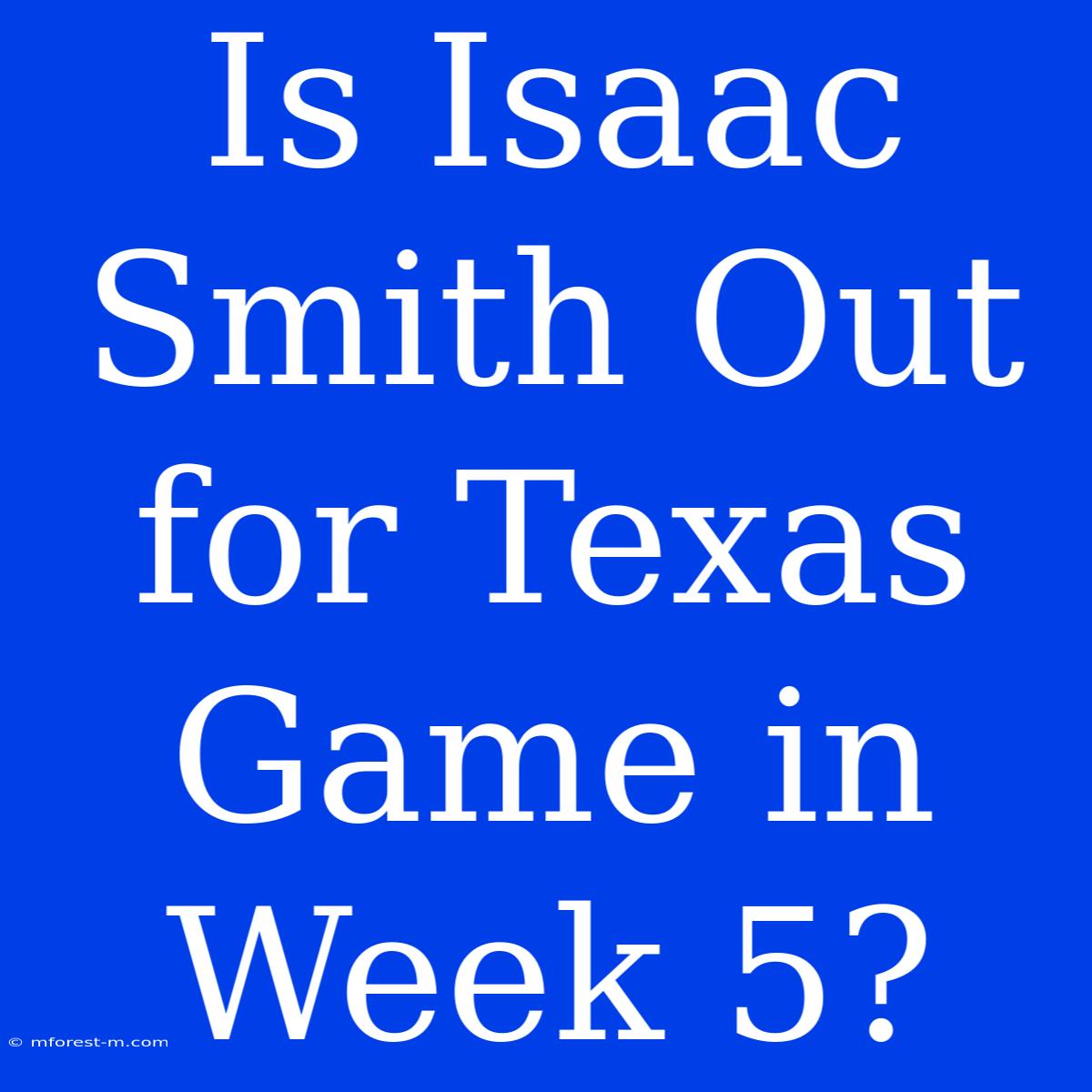 Is Isaac Smith Out For Texas Game In Week 5?