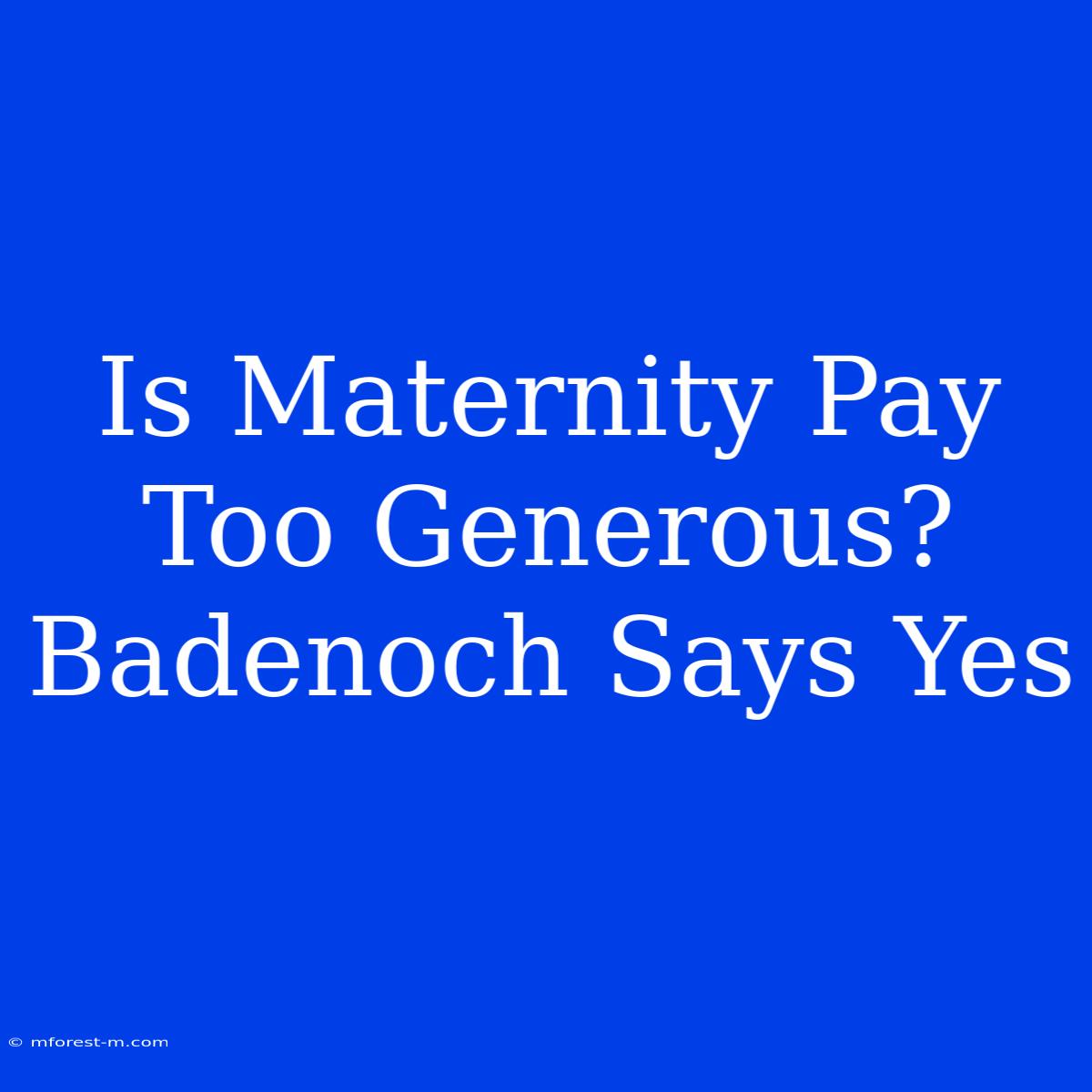 Is Maternity Pay Too Generous? Badenoch Says Yes