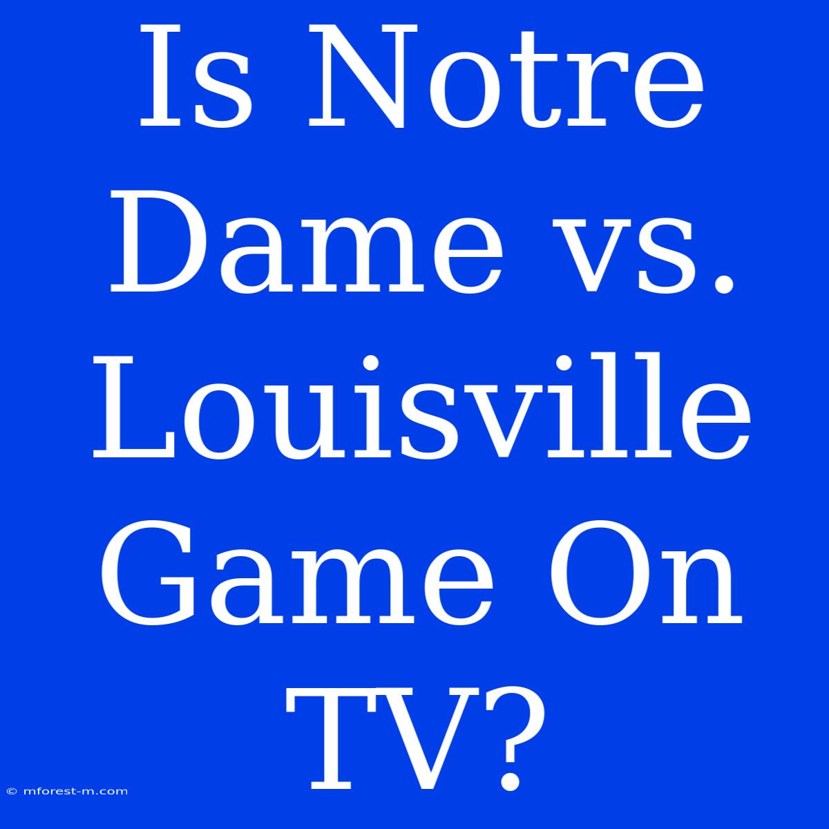 Is Notre Dame Vs. Louisville Game On TV?