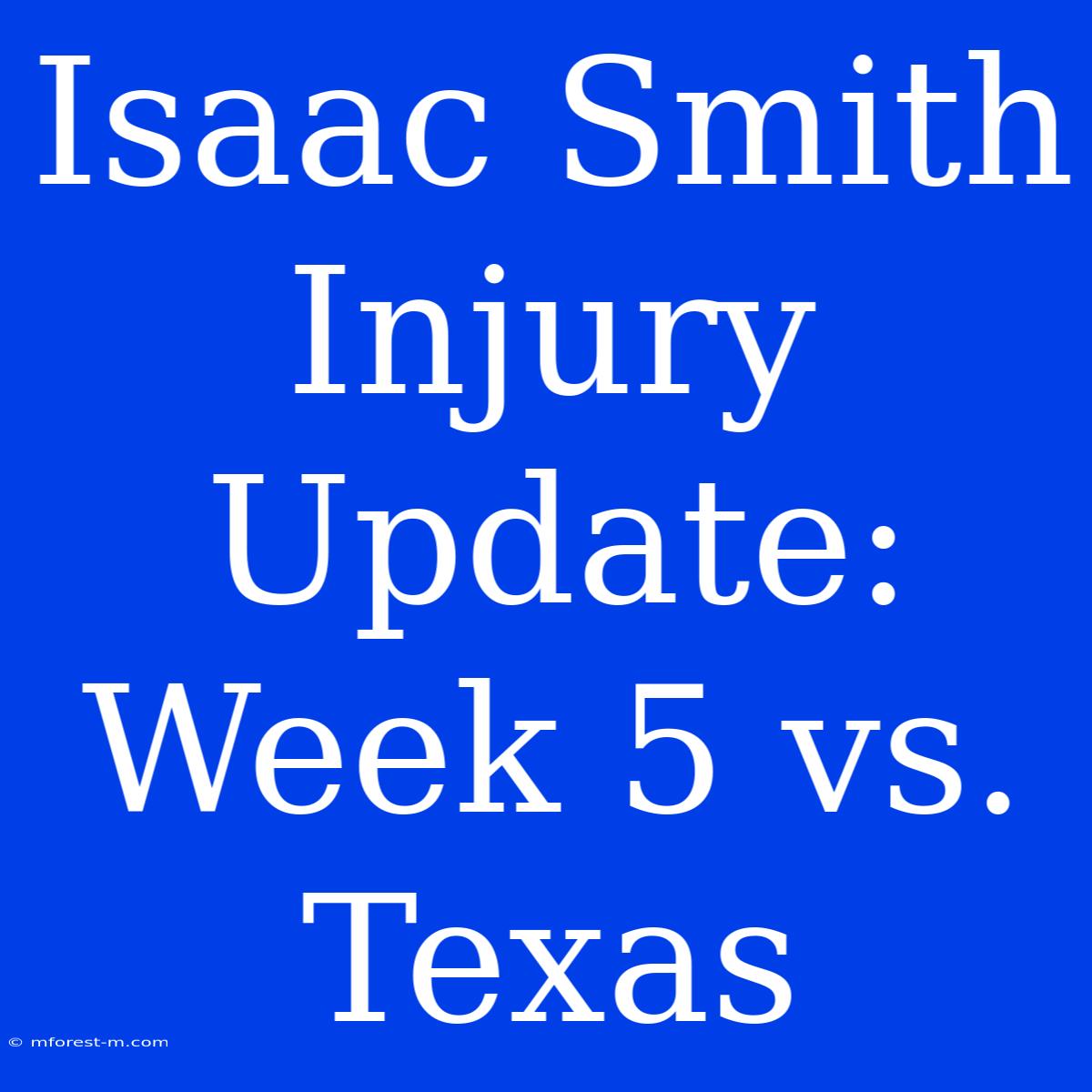 Isaac Smith Injury Update: Week 5 Vs. Texas