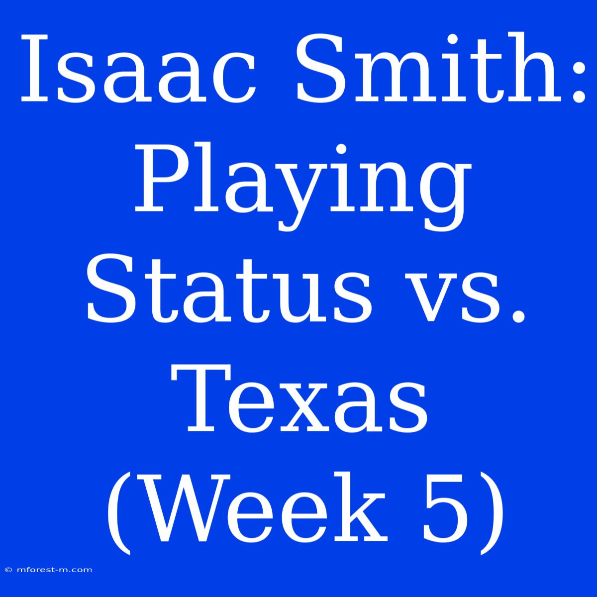 Isaac Smith: Playing Status Vs. Texas (Week 5)