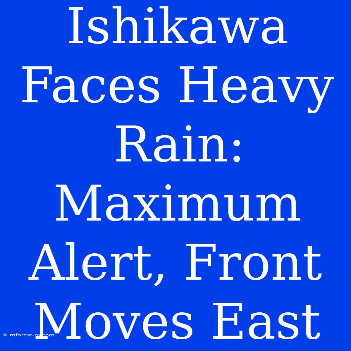 Ishikawa Faces Heavy Rain: Maximum Alert, Front Moves East