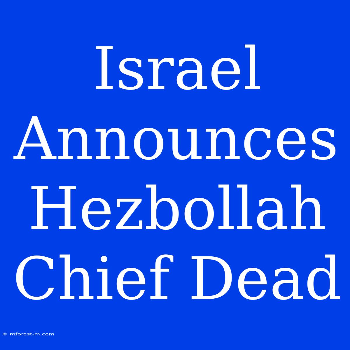 Israel Announces Hezbollah Chief Dead