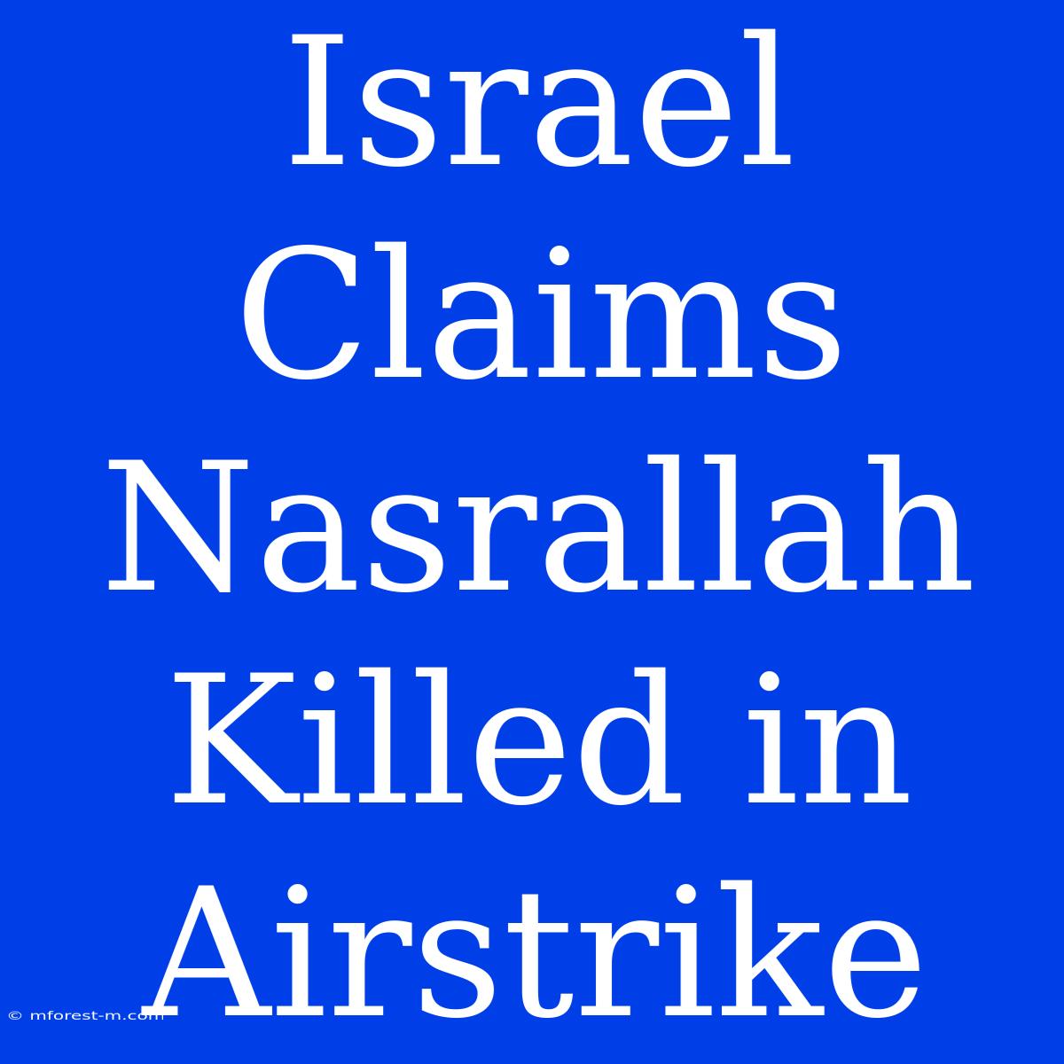 Israel Claims Nasrallah Killed In Airstrike