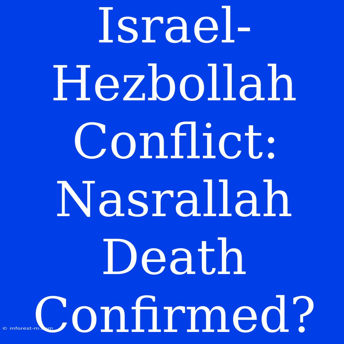 Israel-Hezbollah Conflict: Nasrallah Death Confirmed?