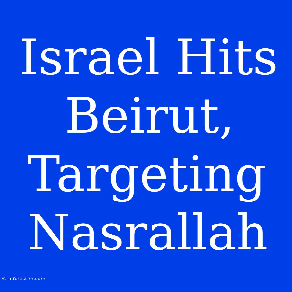 Israel Hits Beirut, Targeting Nasrallah