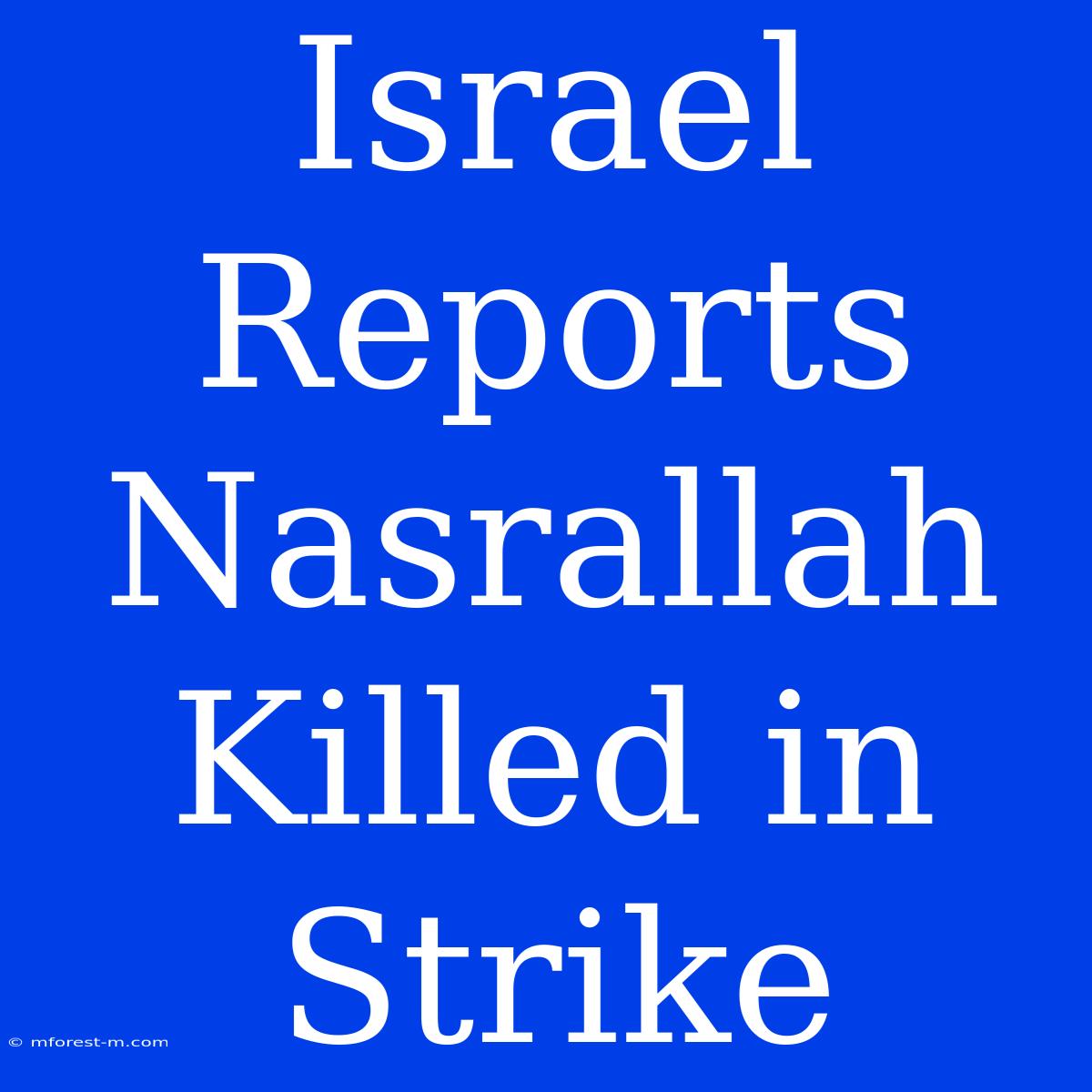 Israel Reports Nasrallah Killed In Strike