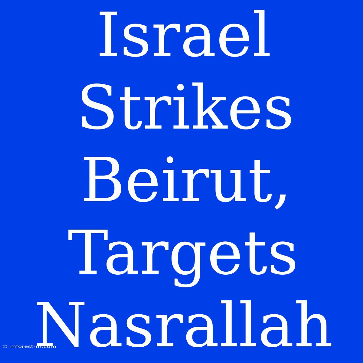 Israel Strikes Beirut, Targets Nasrallah