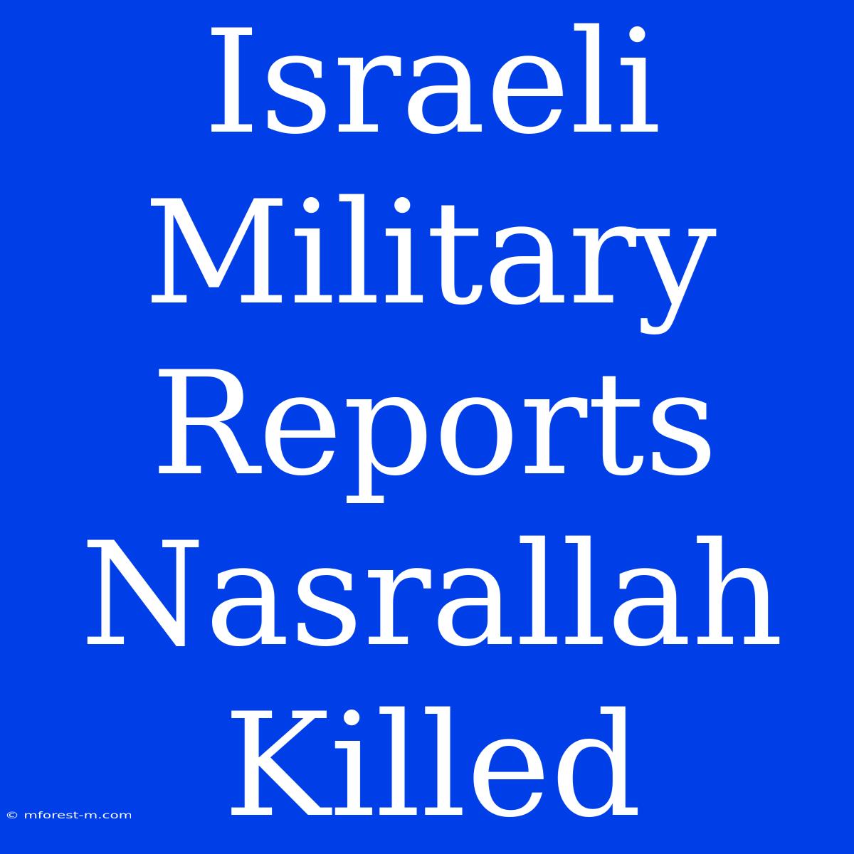 Israeli Military Reports Nasrallah Killed