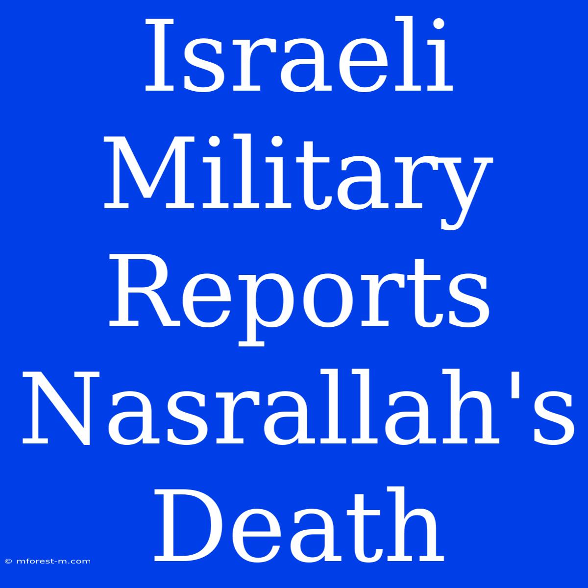 Israeli Military Reports Nasrallah's Death