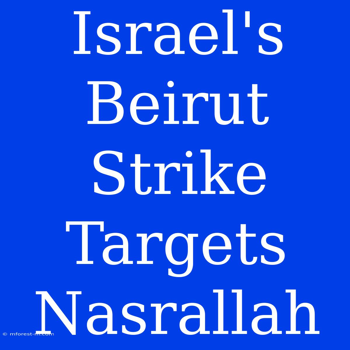 Israel's Beirut Strike Targets Nasrallah