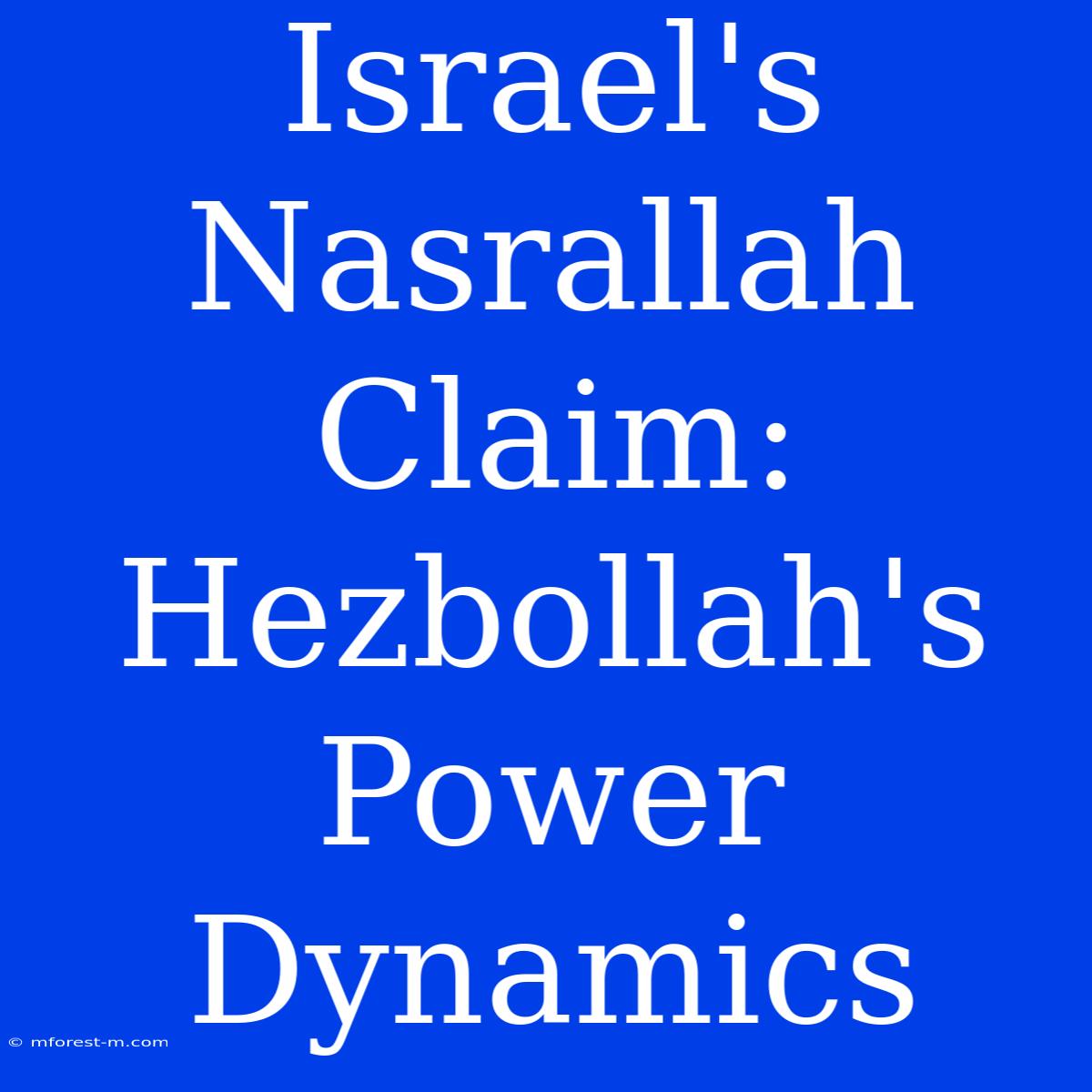 Israel's Nasrallah Claim: Hezbollah's Power Dynamics