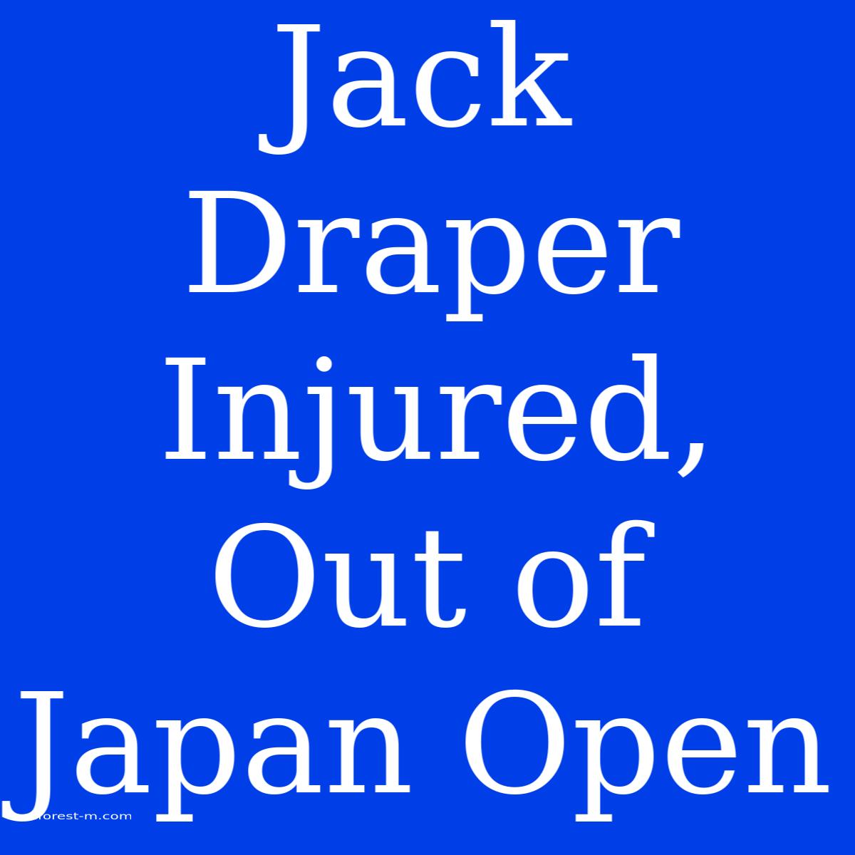 Jack Draper Injured, Out Of Japan Open