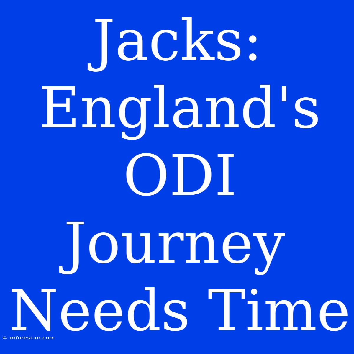 Jacks: England's ODI Journey Needs Time 