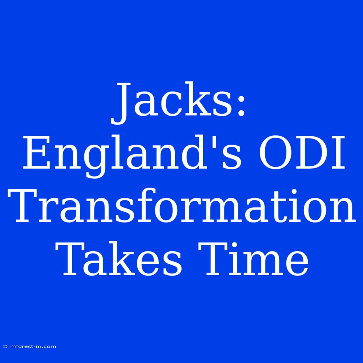 Jacks: England's ODI Transformation Takes Time