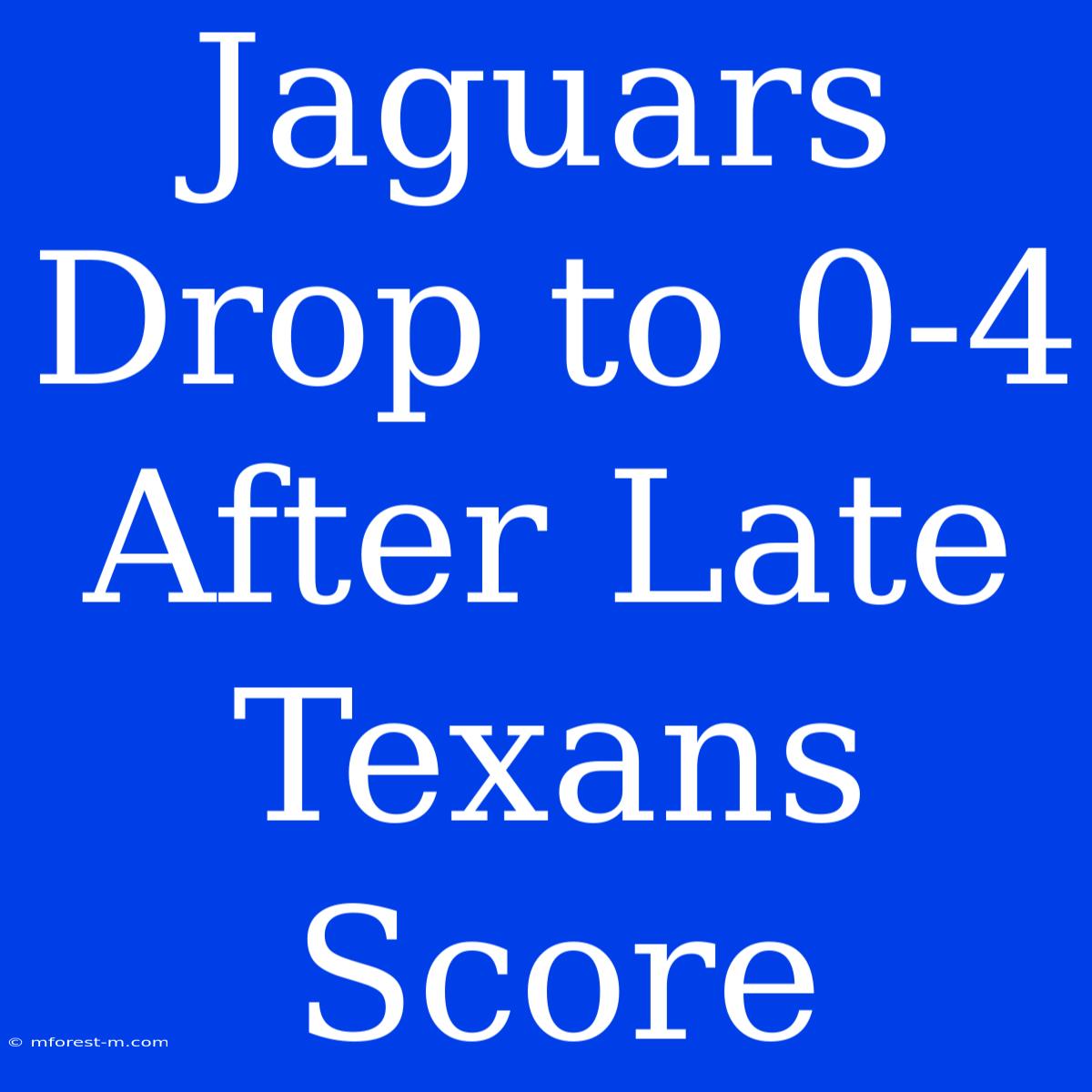 Jaguars Drop To 0-4 After Late Texans Score