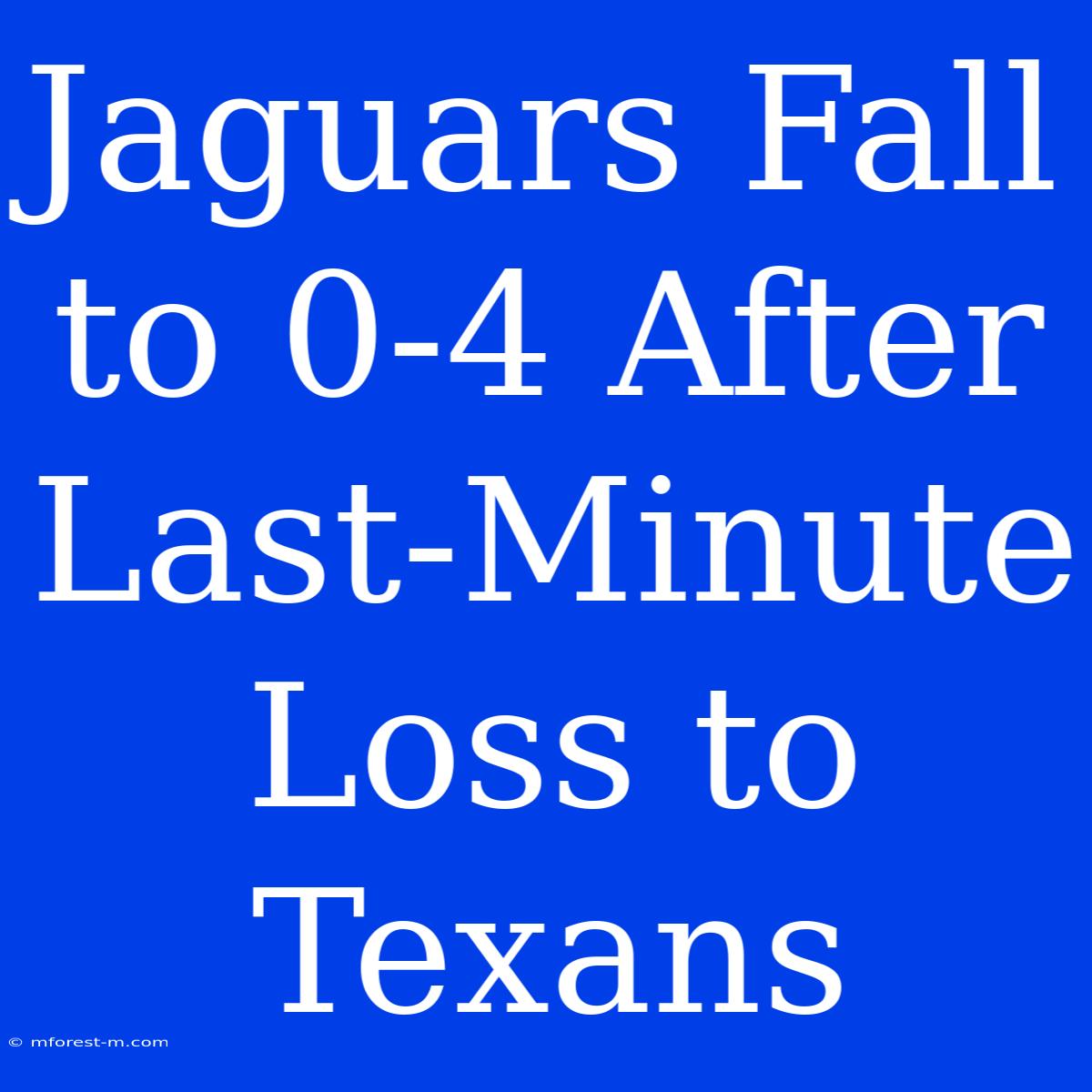 Jaguars Fall To 0-4 After Last-Minute Loss To Texans