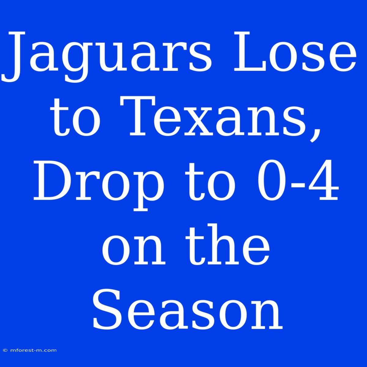 Jaguars Lose To Texans, Drop To 0-4 On The Season