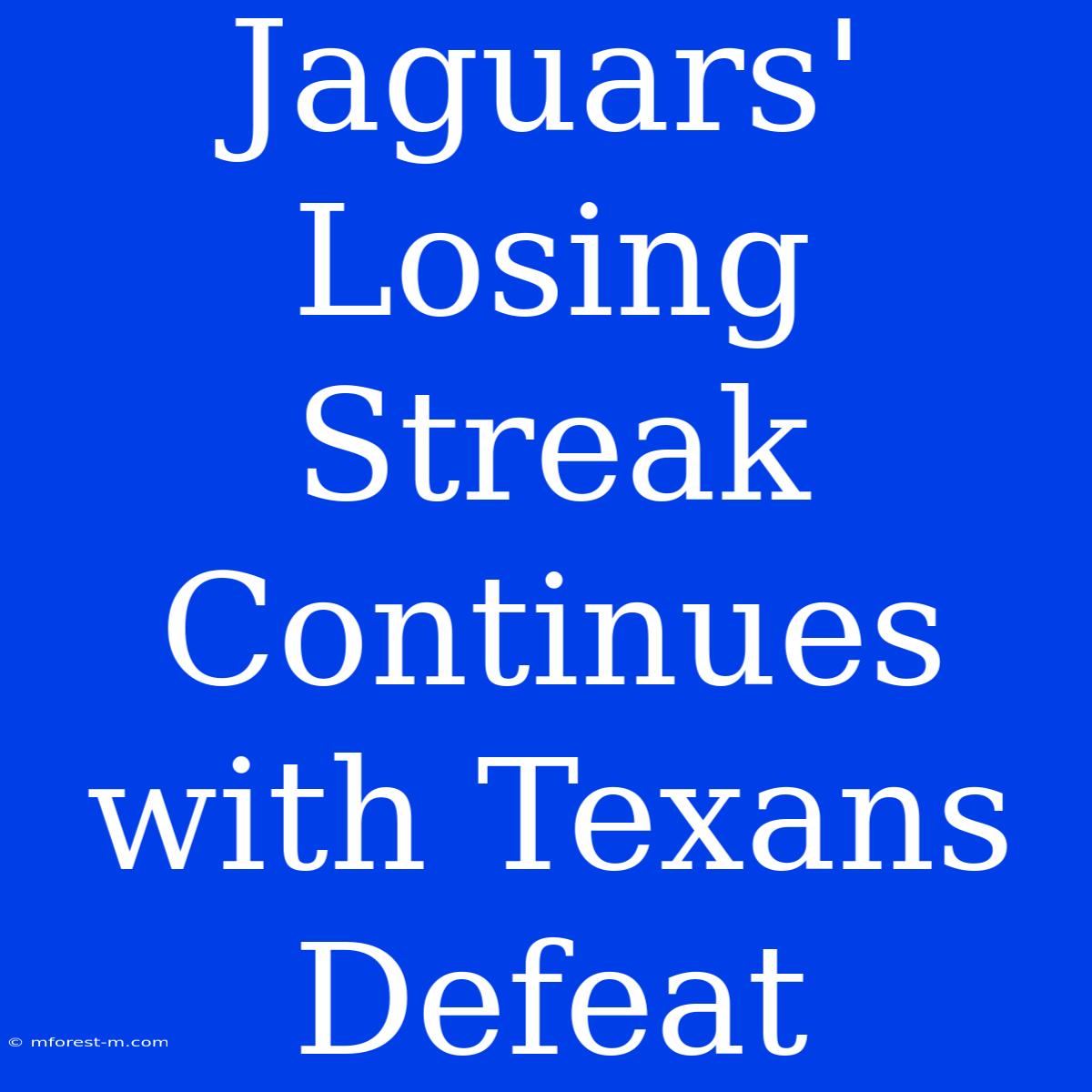 Jaguars' Losing Streak Continues With Texans Defeat 