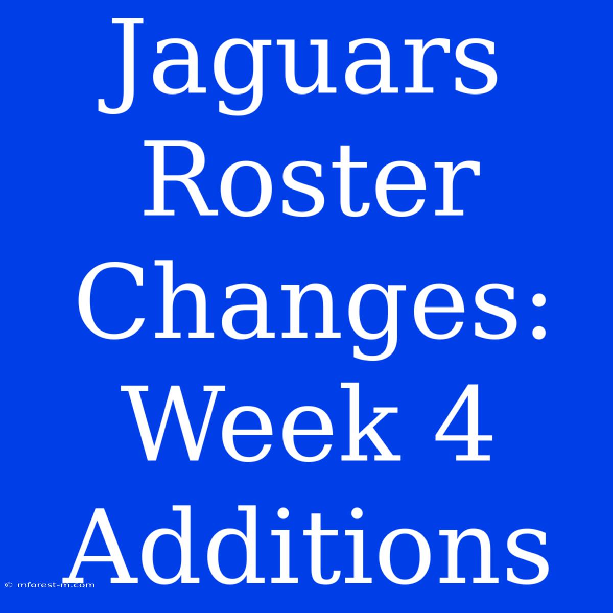 Jaguars Roster Changes: Week 4 Additions