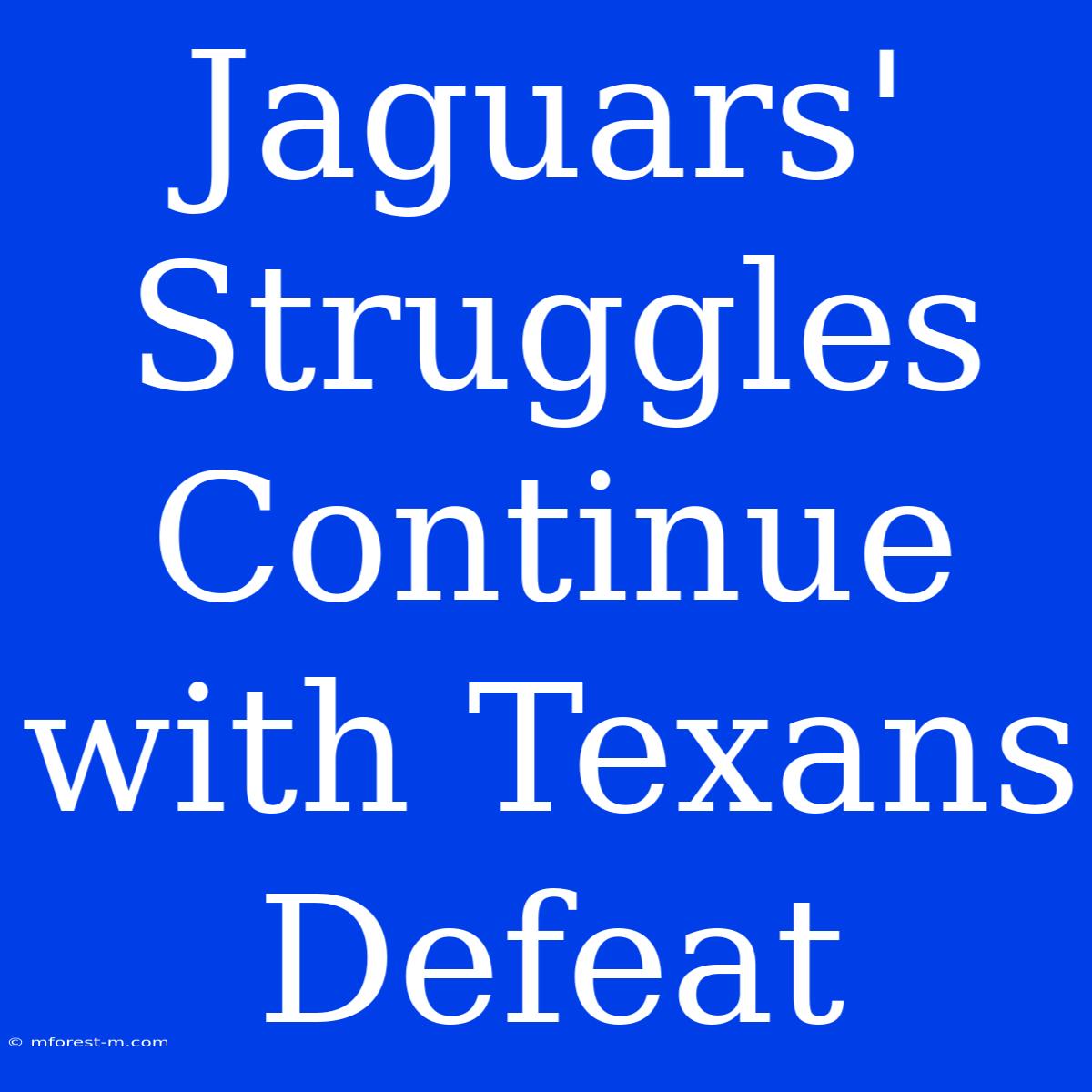 Jaguars' Struggles Continue With Texans Defeat