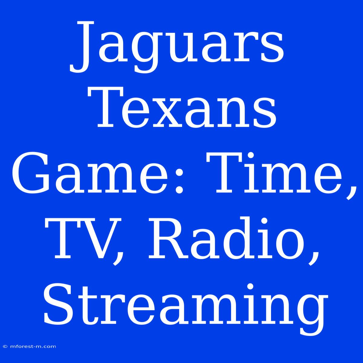 Jaguars Texans Game: Time, TV, Radio, Streaming