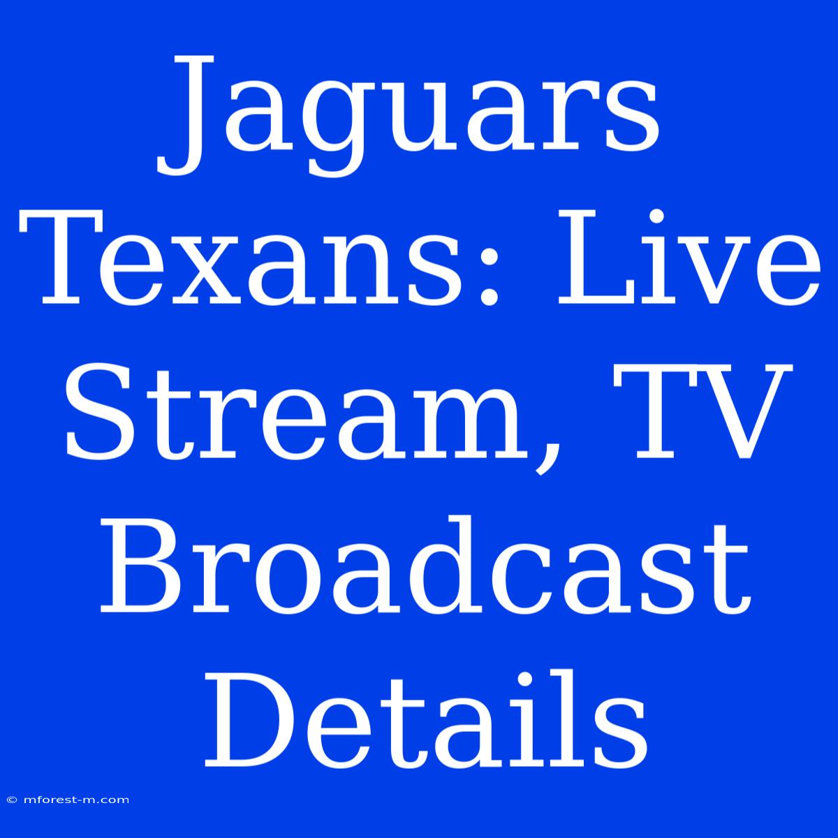 Jaguars Texans: Live Stream, TV Broadcast Details 