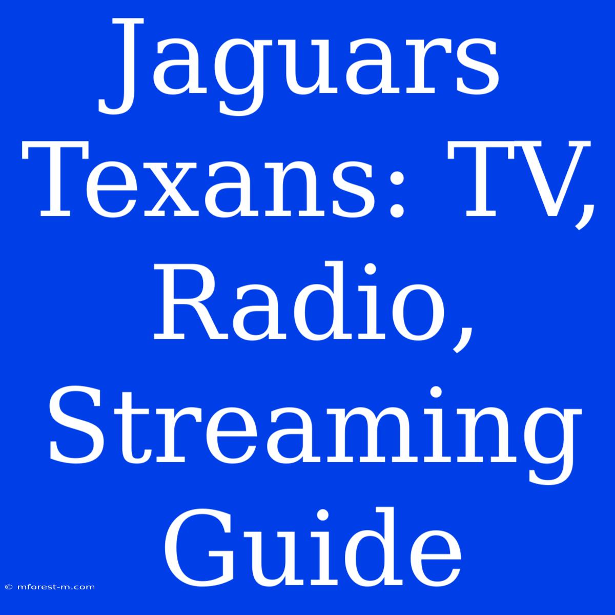 Jaguars Texans: TV, Radio, Streaming Guide