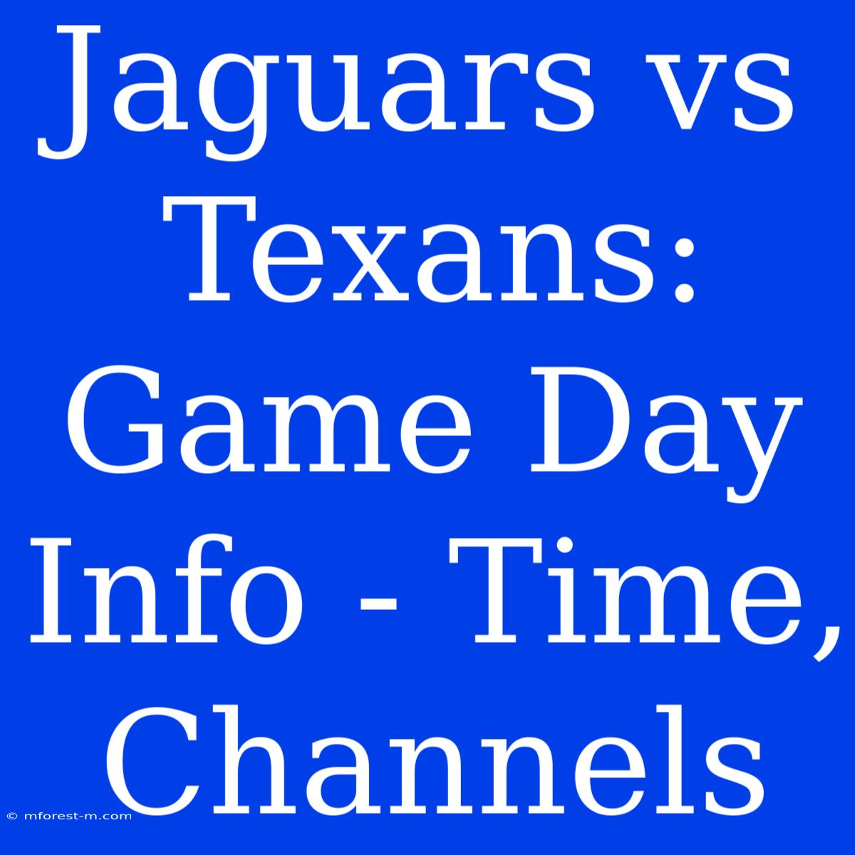 Jaguars Vs Texans: Game Day Info - Time, Channels