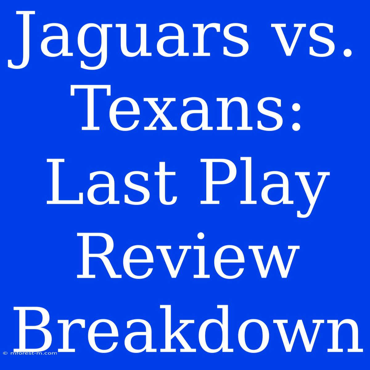 Jaguars Vs. Texans: Last Play Review Breakdown