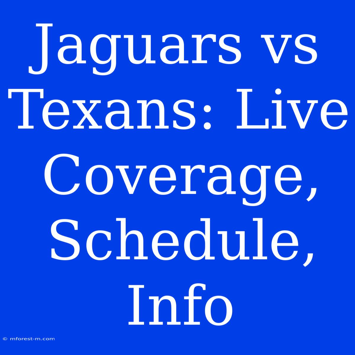 Jaguars Vs Texans: Live Coverage, Schedule, Info