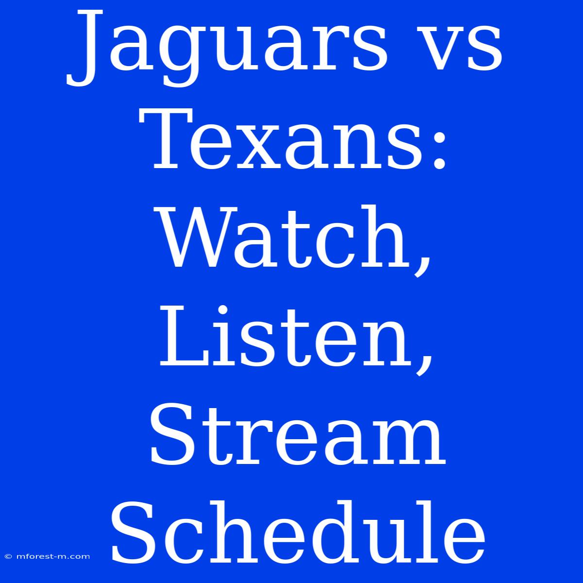 Jaguars Vs Texans: Watch, Listen, Stream Schedule