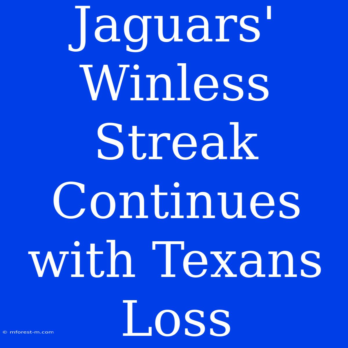 Jaguars' Winless Streak Continues With Texans Loss