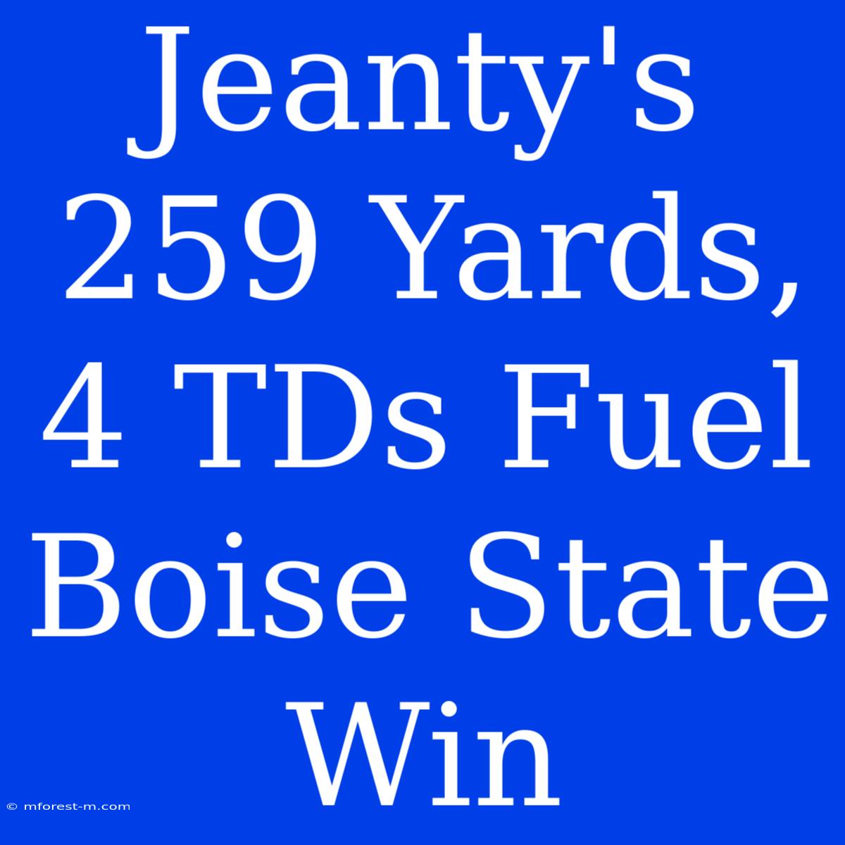 Jeanty's 259 Yards, 4 TDs Fuel Boise State Win