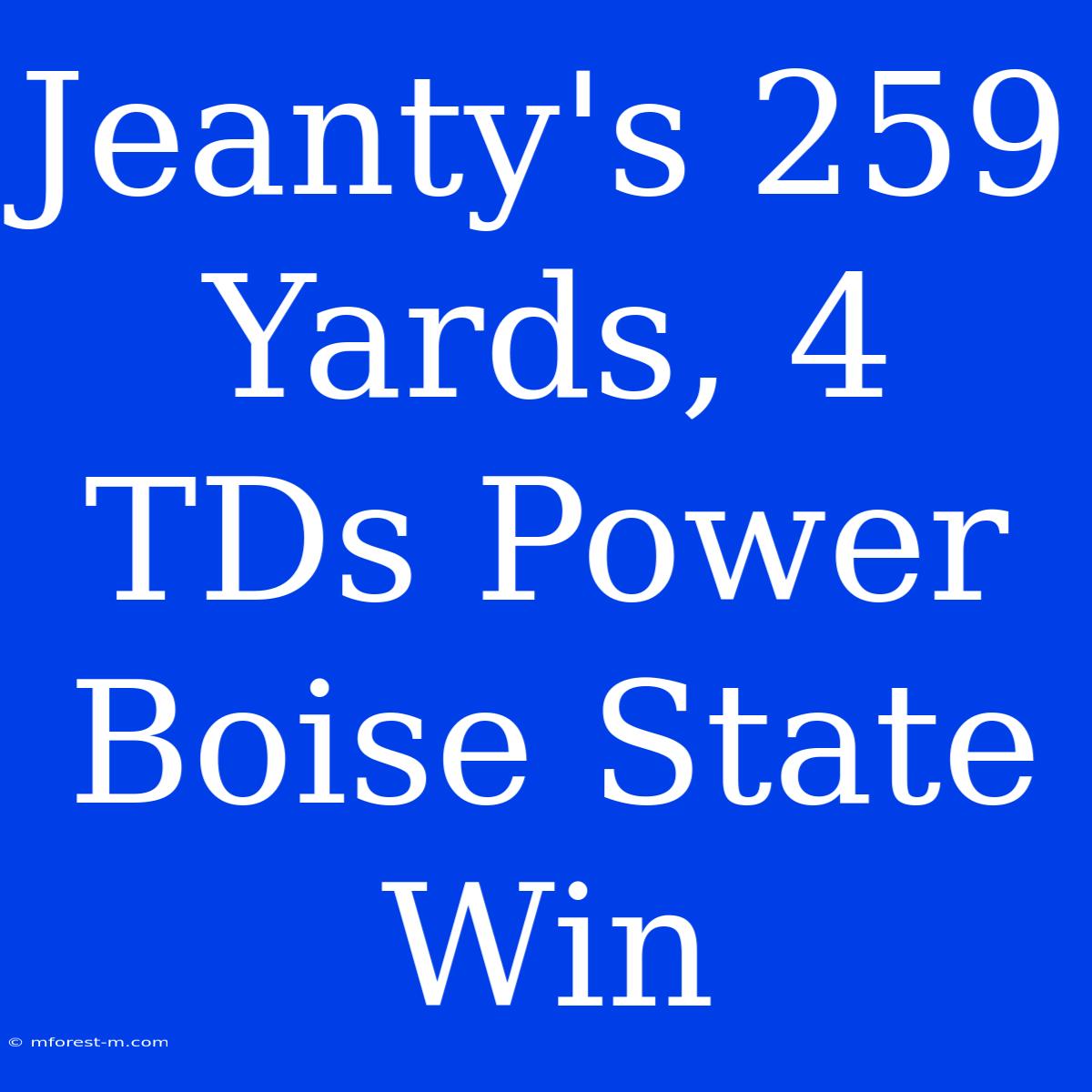 Jeanty's 259 Yards, 4 TDs Power Boise State Win