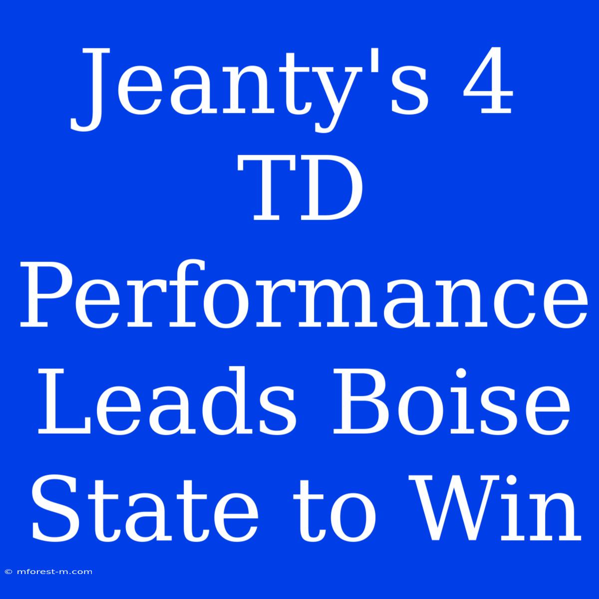 Jeanty's 4 TD Performance Leads Boise State To Win