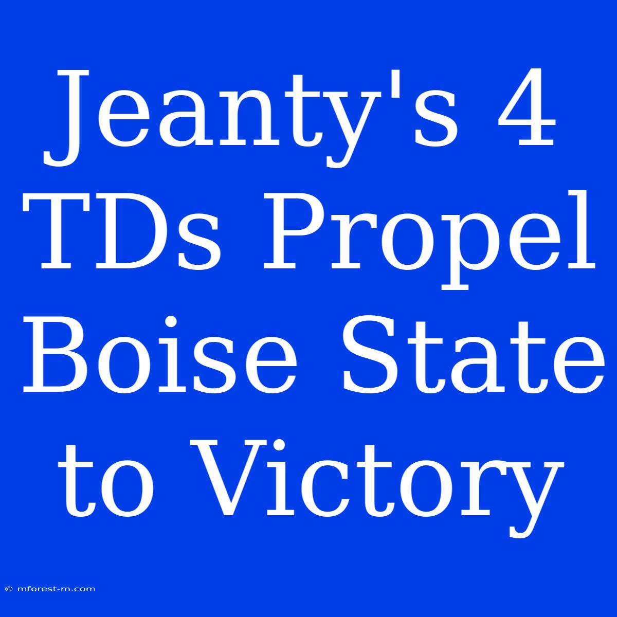 Jeanty's 4 TDs Propel Boise State To Victory