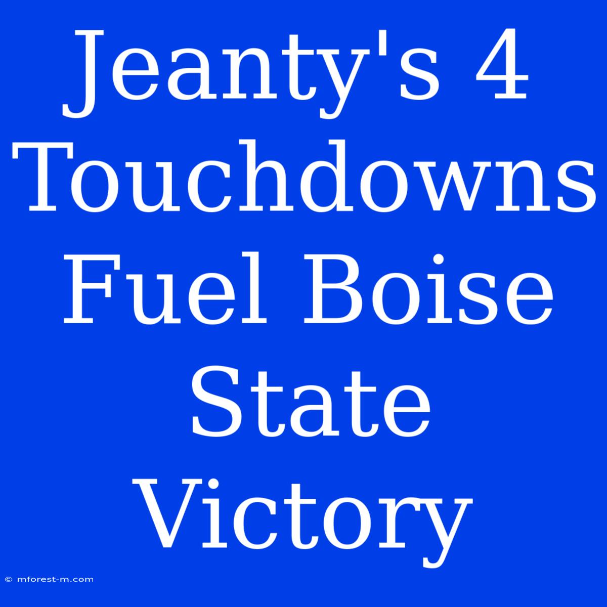 Jeanty's 4 Touchdowns Fuel Boise State Victory