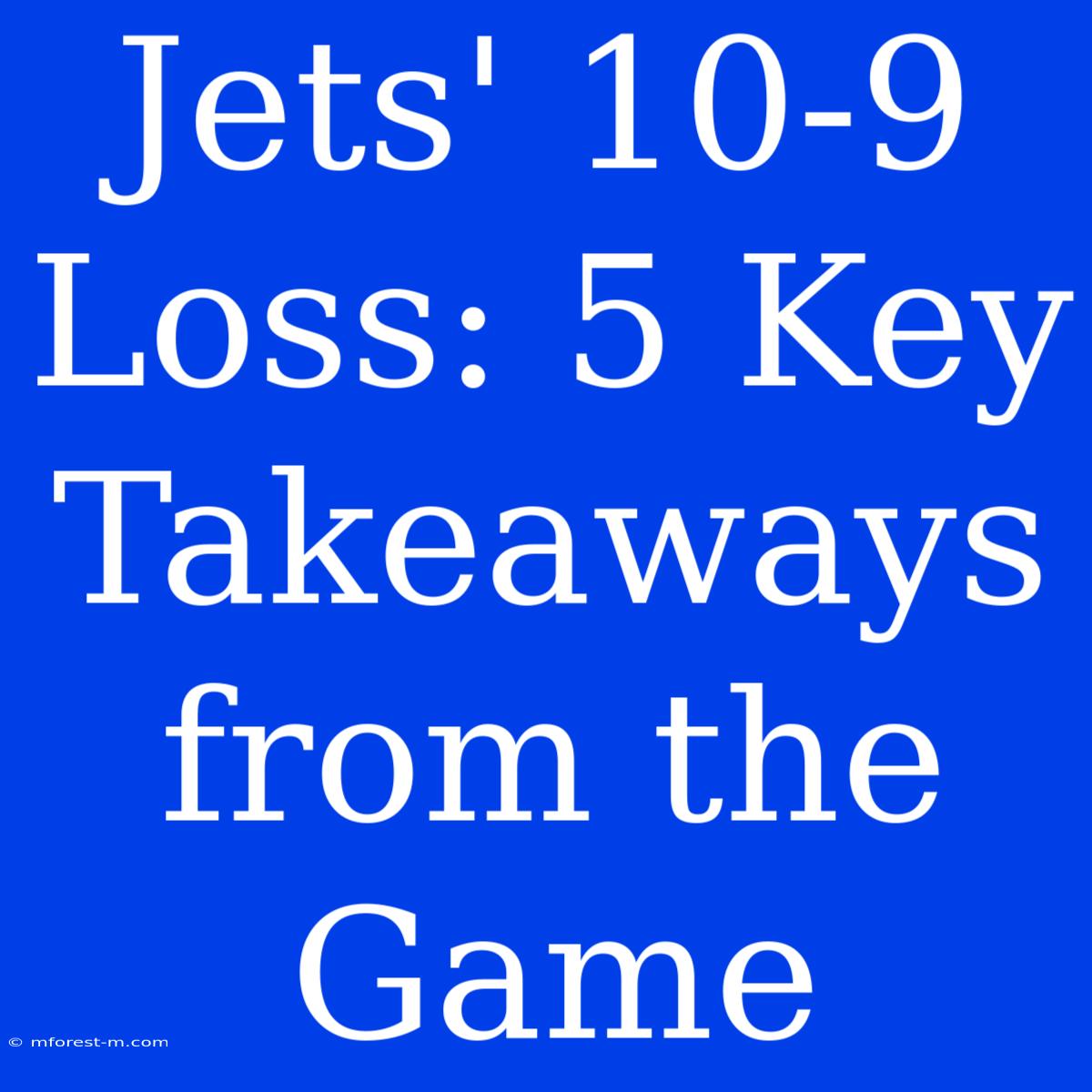 Jets' 10-9 Loss: 5 Key Takeaways From The Game