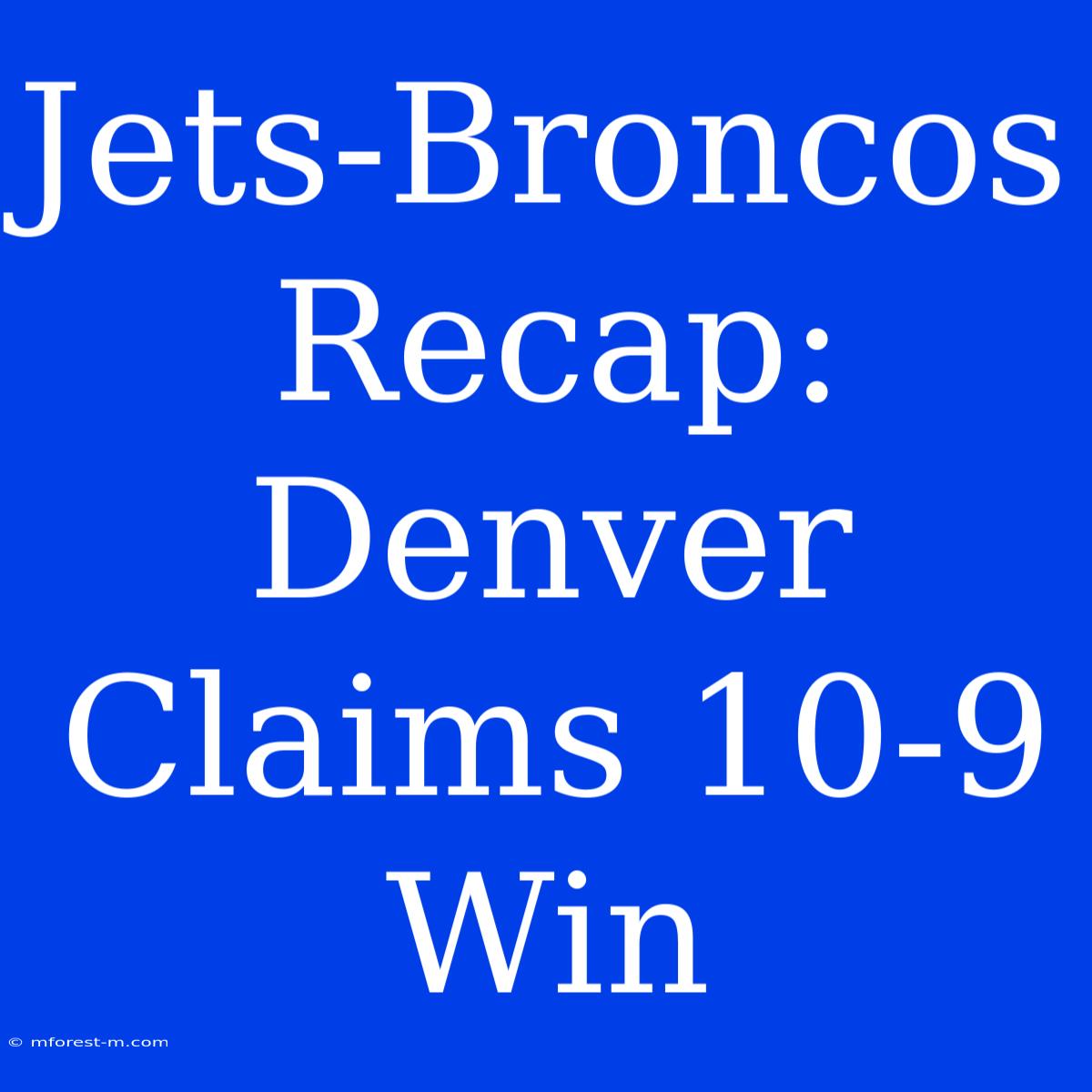 Jets-Broncos Recap: Denver Claims 10-9 Win