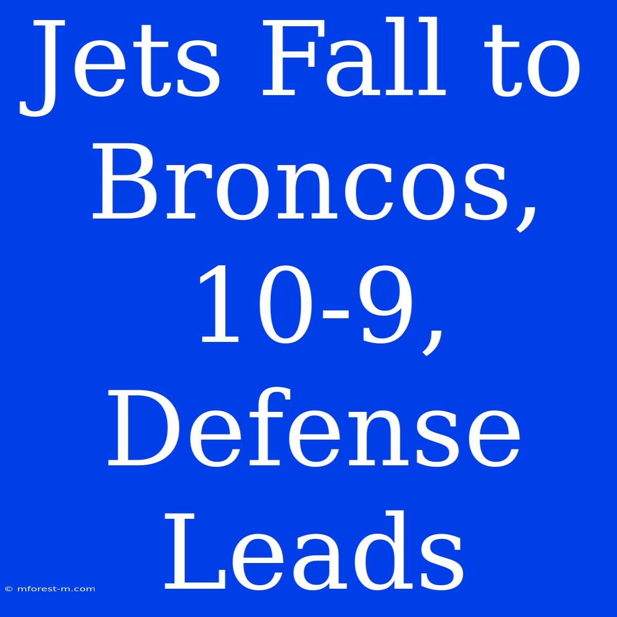 Jets Fall To Broncos, 10-9, Defense Leads 