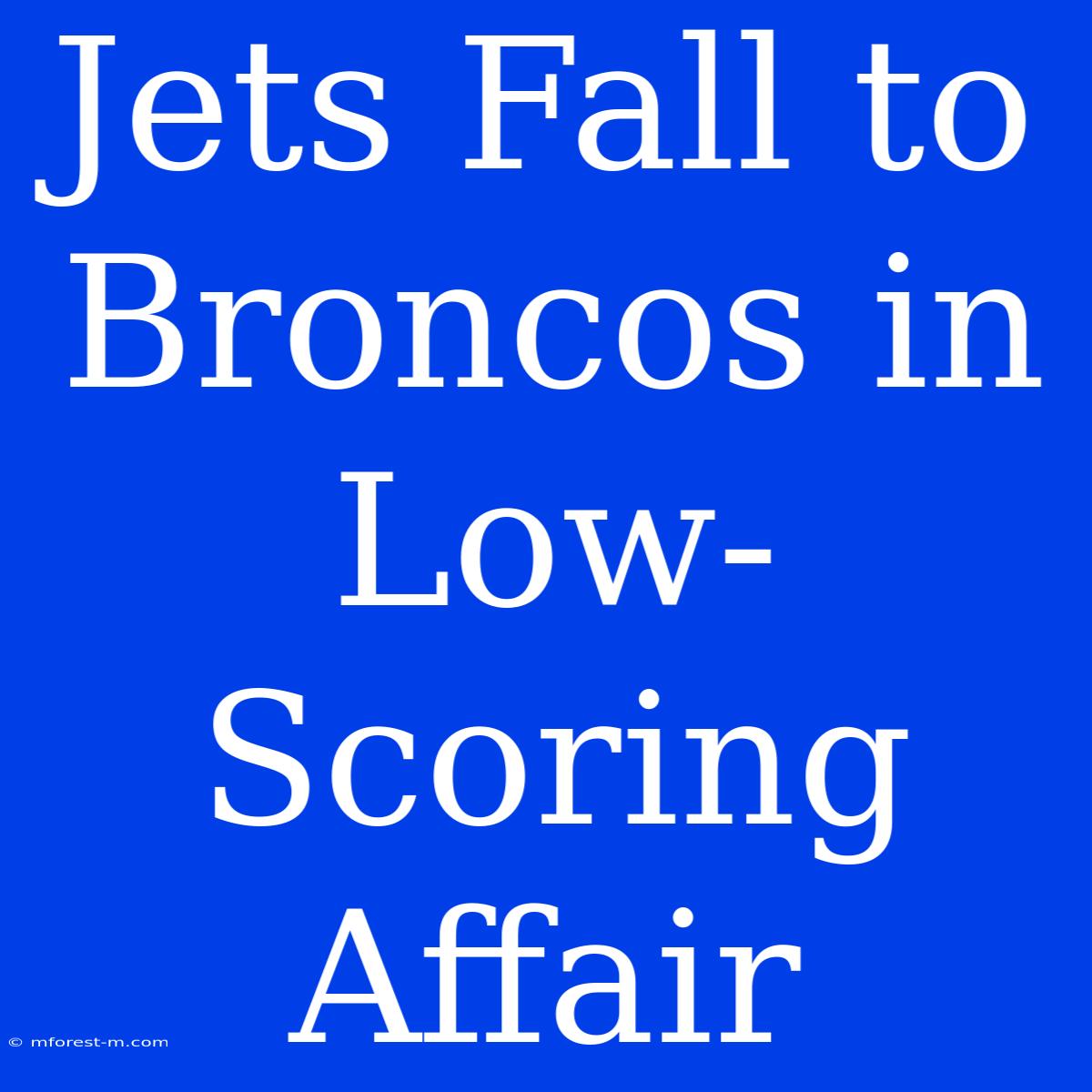 Jets Fall To Broncos In Low-Scoring Affair