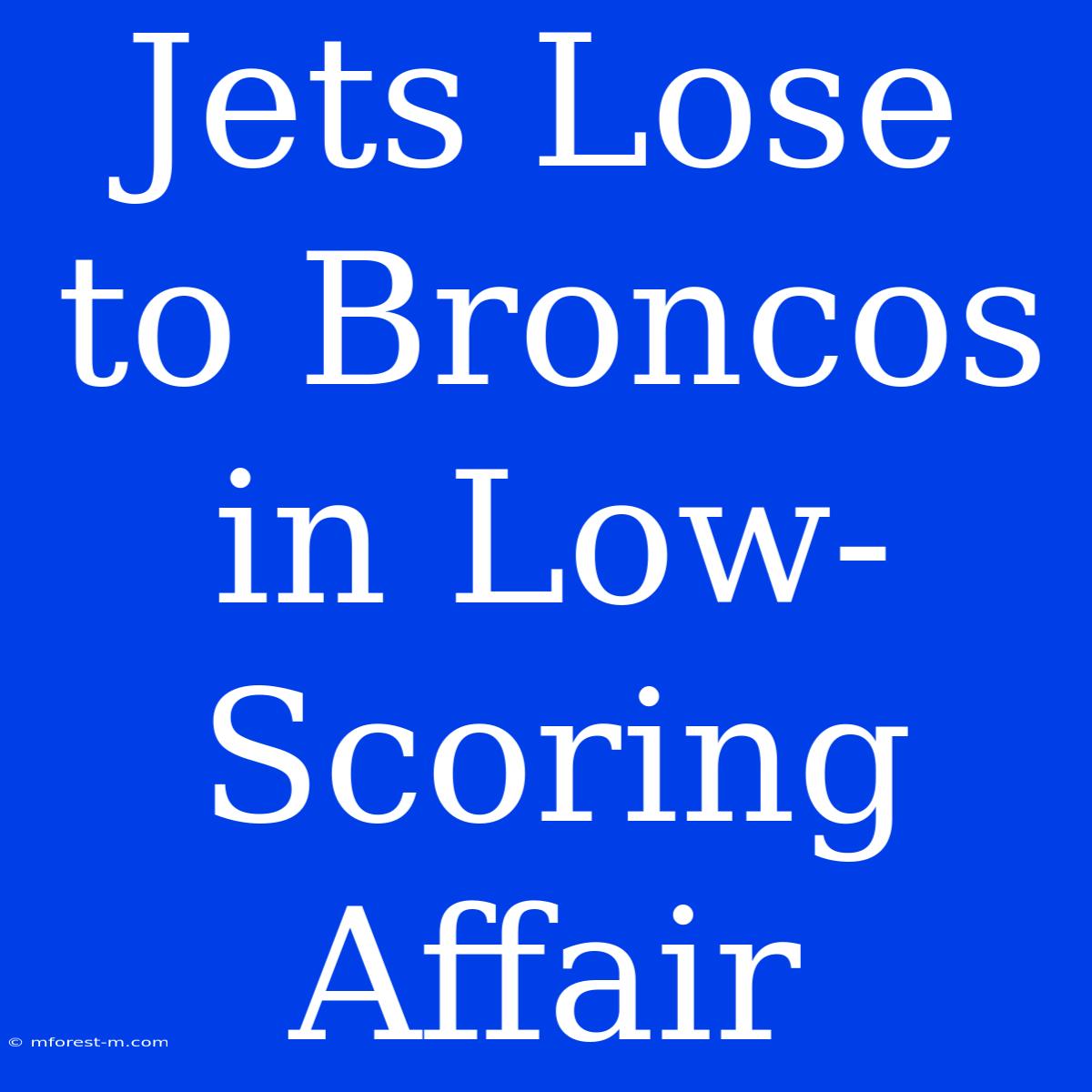 Jets Lose To Broncos In Low-Scoring Affair