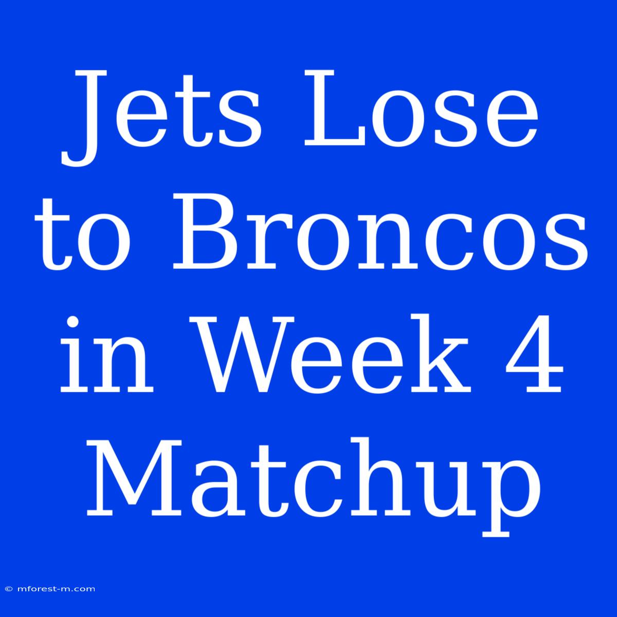 Jets Lose To Broncos In Week 4 Matchup