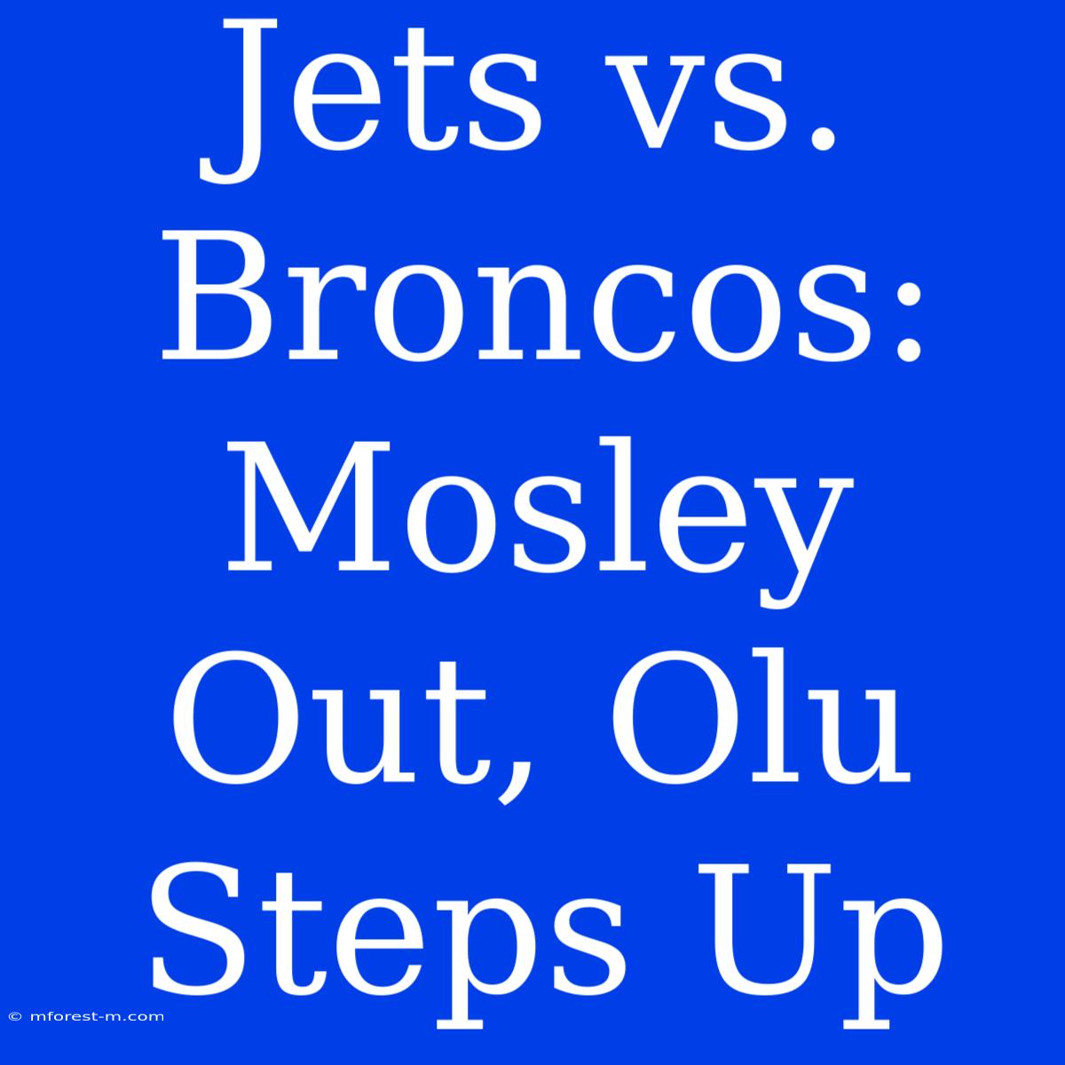 Jets Vs. Broncos: Mosley Out, Olu Steps Up