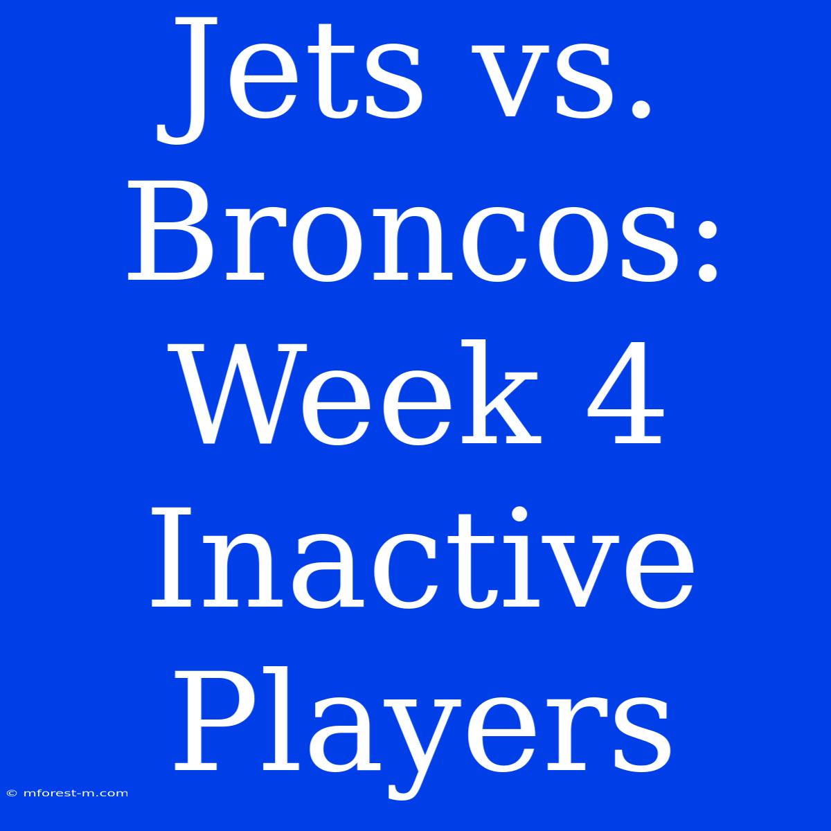 Jets Vs. Broncos: Week 4 Inactive Players