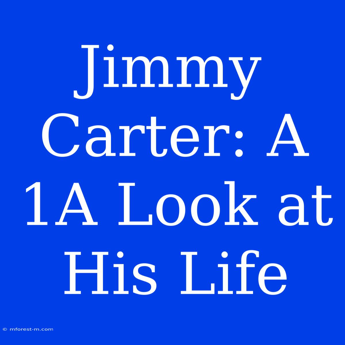 Jimmy Carter: A 1A Look At His Life