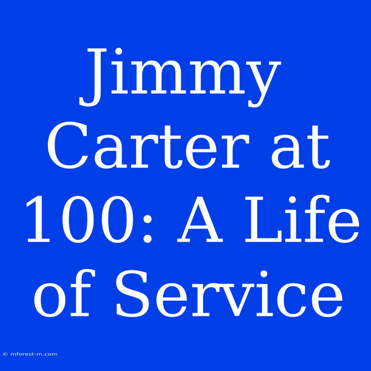 Jimmy Carter At 100: A Life Of Service