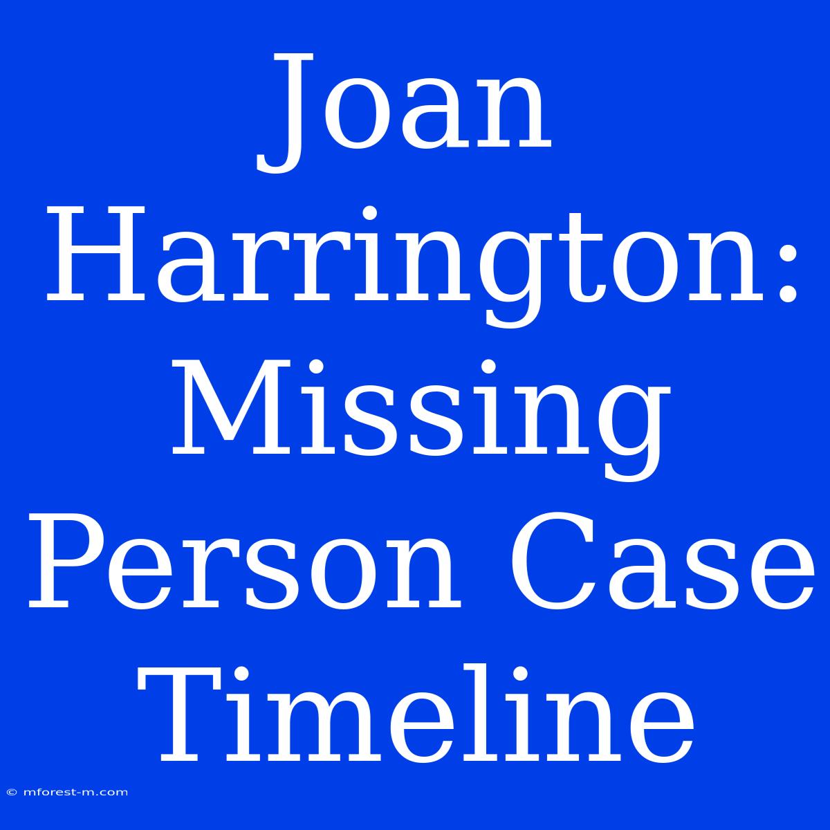 Joan Harrington: Missing Person Case Timeline